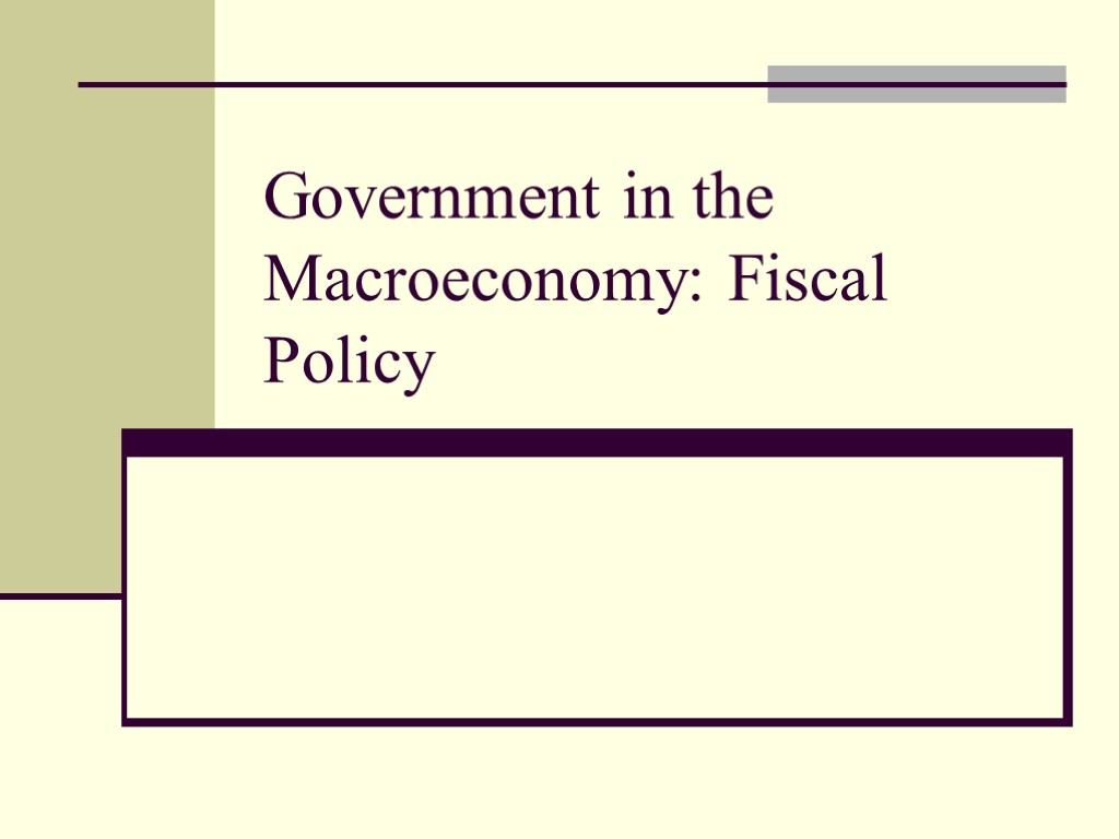 Government in the Macroeconomy: Fiscal Policy